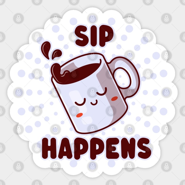 Sip Happens - Funny Kawaii Coffee Mug - Caffeine Lovers Sticker by TwistedCharm